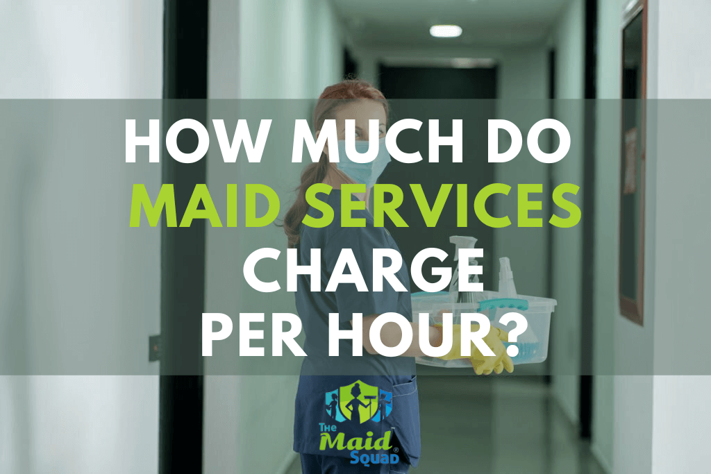 How Much do Maid Services Charge Per Hour