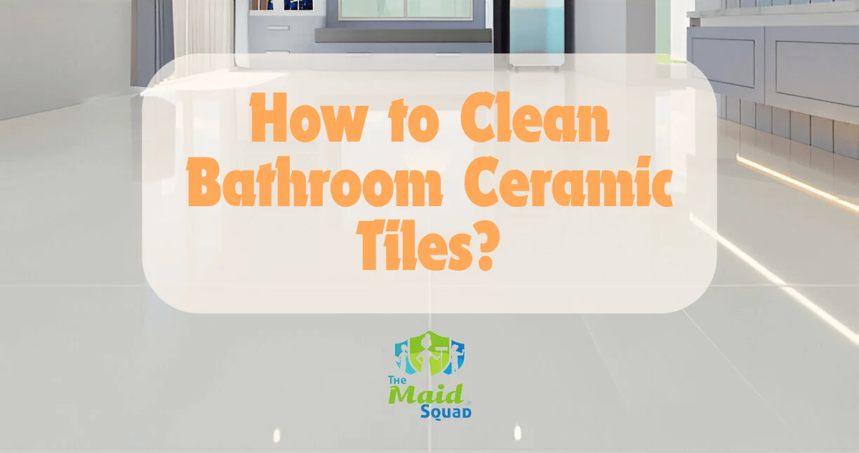 How to Clean Bathroom Ceramic Tiles?How to Clean Bathroom Ceramic Tiles?